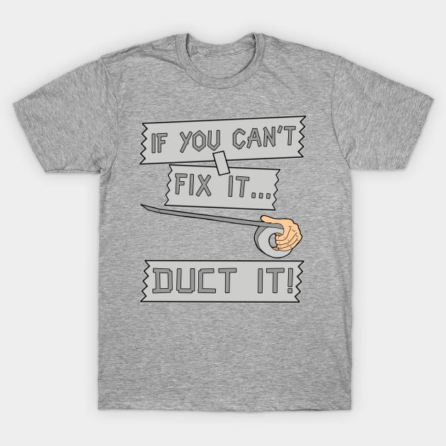 If You Can't Fix It Duct It! T-Shirt by JakeRhodes